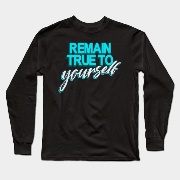 Remain true to Yourself motivational Quote Long Sleeve T-Shirt by Foxxy Merch